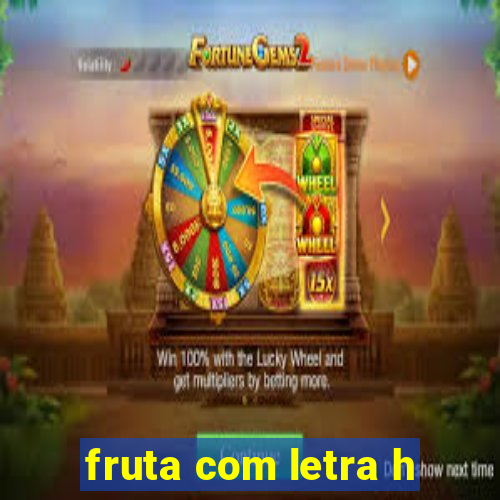 fruta com letra h